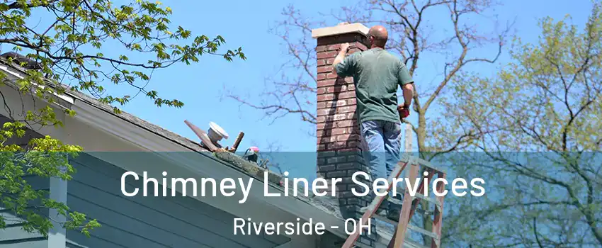 Chimney Liner Services Riverside - OH