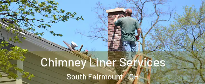 Chimney Liner Services South Fairmount - OH