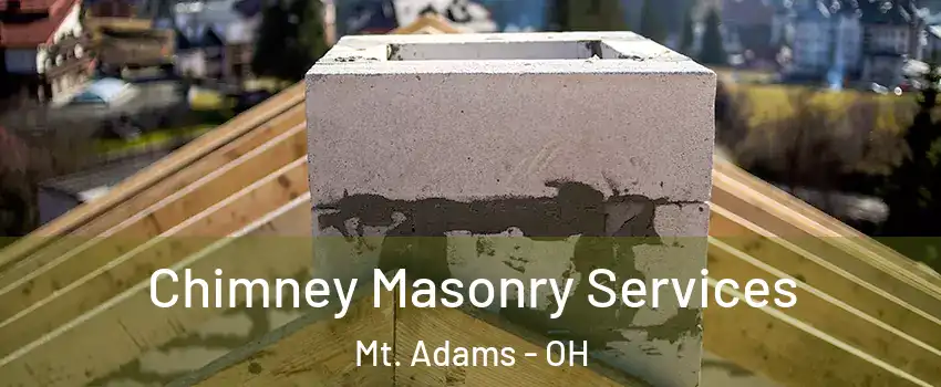 Chimney Masonry Services Mt. Adams - OH