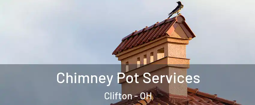 Chimney Pot Services Clifton - OH