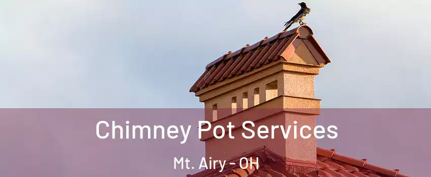 Chimney Pot Services Mt. Airy - OH