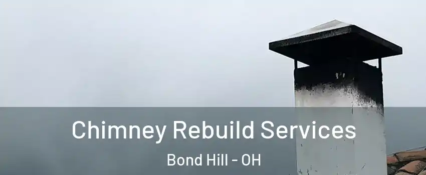 Chimney Rebuild Services Bond Hill - OH