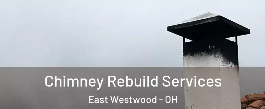 Chimney Rebuild Services East Westwood - OH