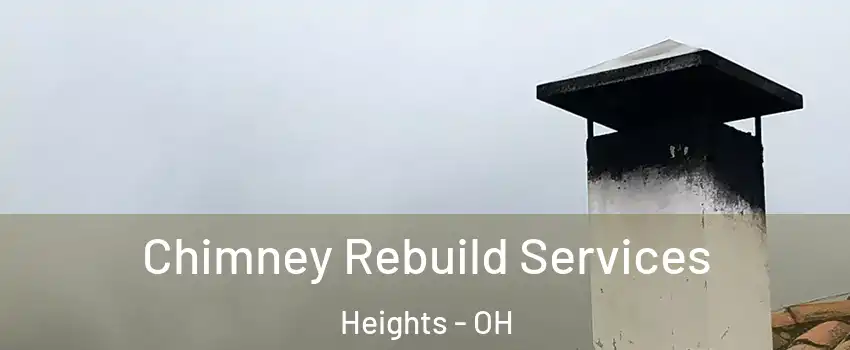 Chimney Rebuild Services Heights - OH