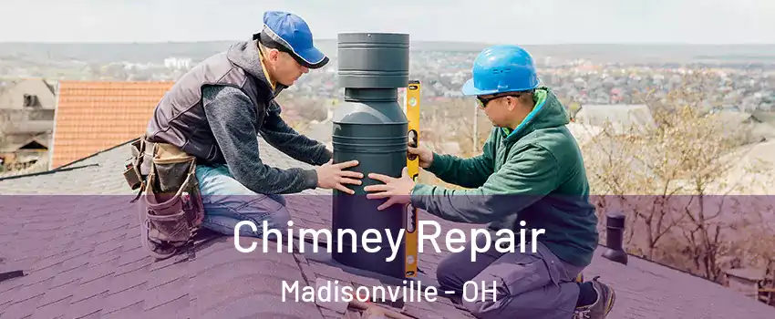 Chimney Repair Madisonville - OH