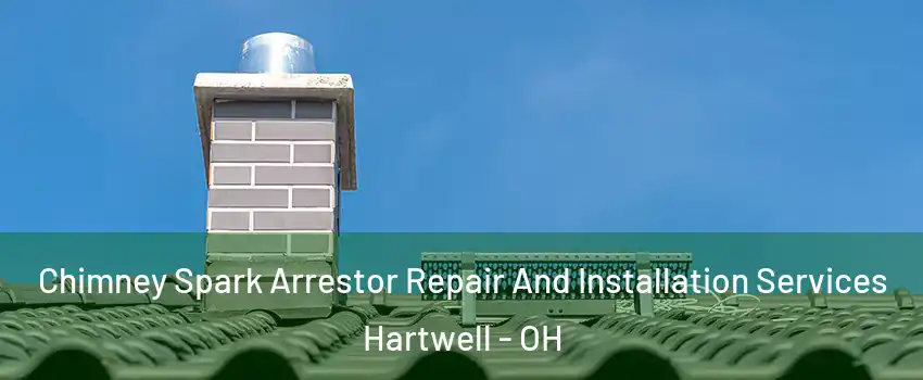 Chimney Spark Arrestor Repair And Installation Services Hartwell - OH