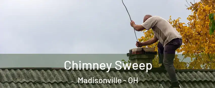 Chimney Sweep Madisonville - OH