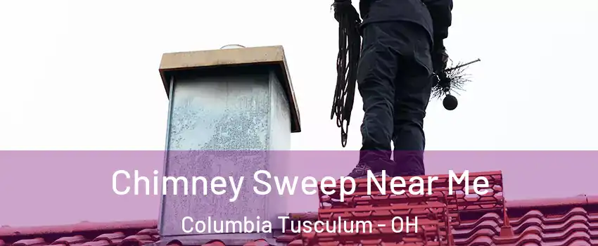 Chimney Sweep Near Me Columbia Tusculum - OH