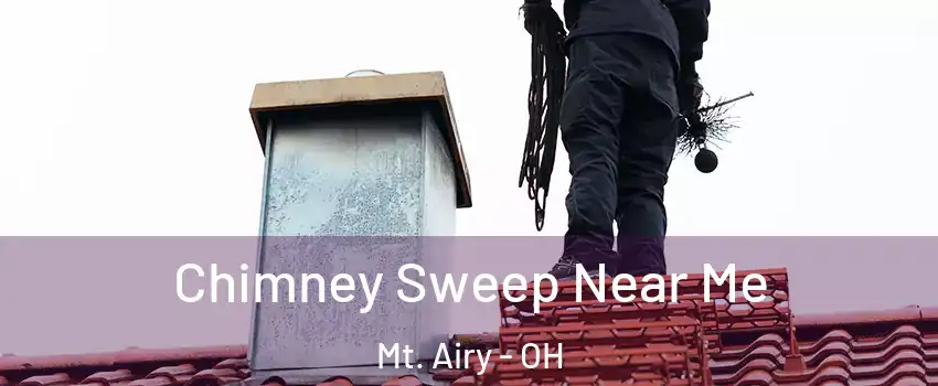 Chimney Sweep Near Me Mt. Airy - OH