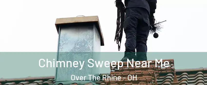 Chimney Sweep Near Me Over The Rhine - OH