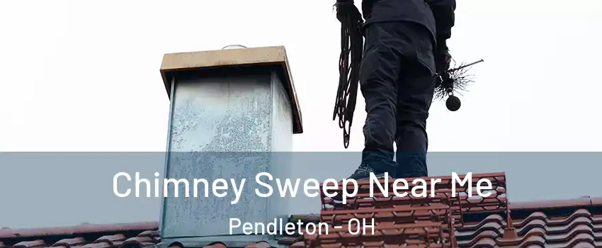 Chimney Sweep Near Me Pendleton - OH