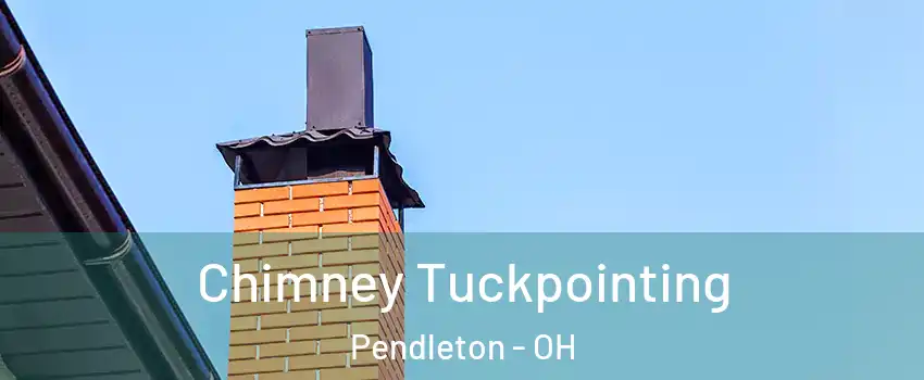 Chimney Tuckpointing Pendleton - OH