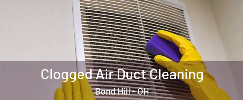 Clogged Air Duct Cleaning Bond Hill - OH