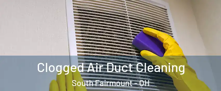 Clogged Air Duct Cleaning South Fairmount - OH