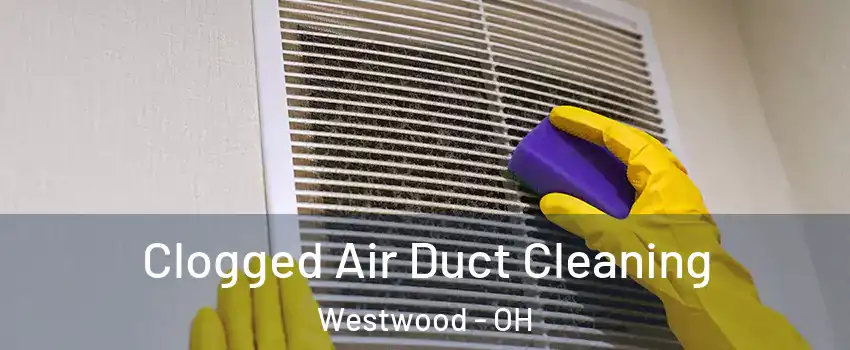 Clogged Air Duct Cleaning Westwood - OH