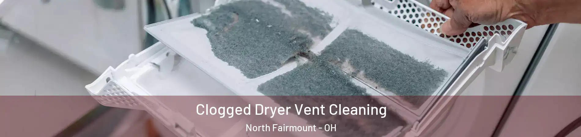 Clogged Dryer Vent Cleaning North Fairmount - OH