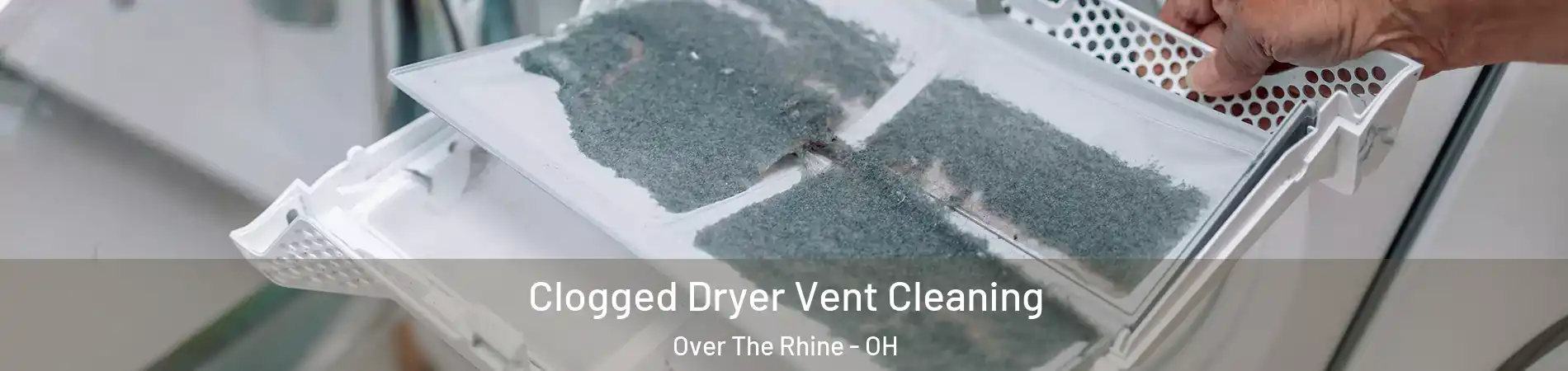 Clogged Dryer Vent Cleaning Over The Rhine - OH