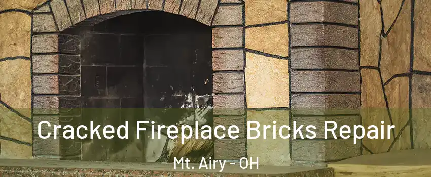 Cracked Fireplace Bricks Repair Mt. Airy - OH