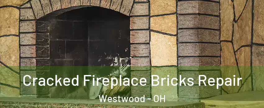 Cracked Fireplace Bricks Repair Westwood - OH