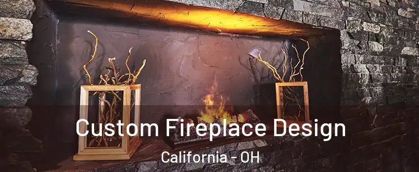 Custom Fireplace Design California - OH