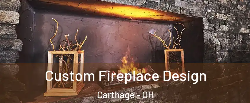 Custom Fireplace Design Carthage - OH