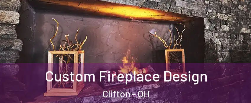 Custom Fireplace Design Clifton - OH