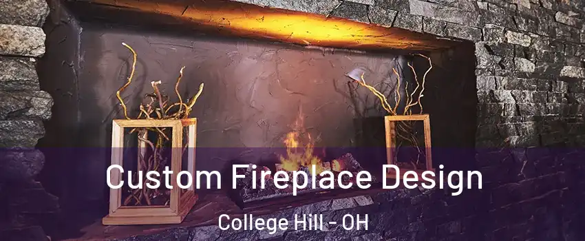 Custom Fireplace Design College Hill - OH