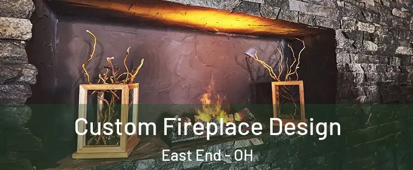 Custom Fireplace Design East End - OH