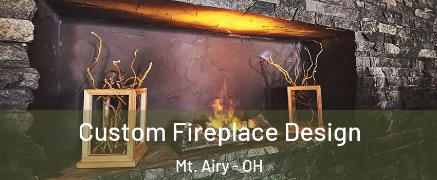 Custom Fireplace Design Mt. Airy - OH