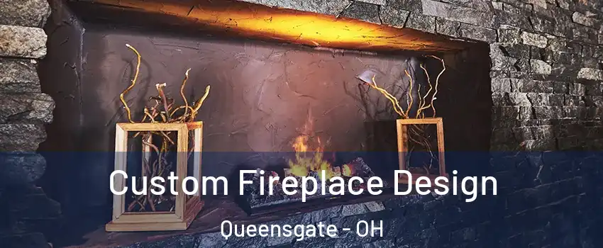 Custom Fireplace Design Queensgate - OH