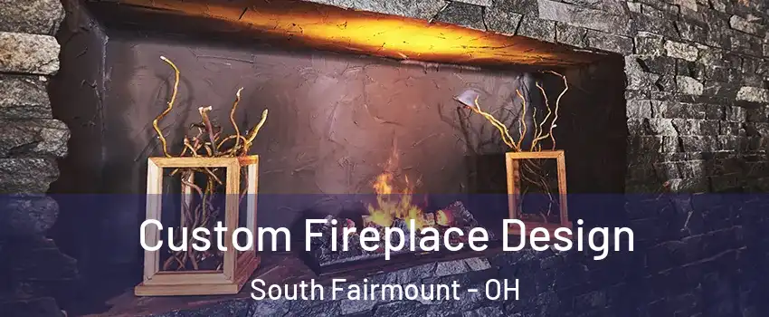 Custom Fireplace Design South Fairmount - OH