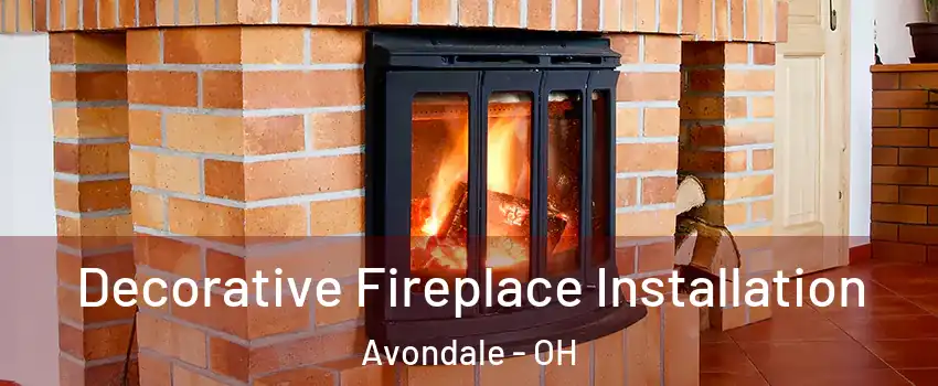 Decorative Fireplace Installation Avondale - OH