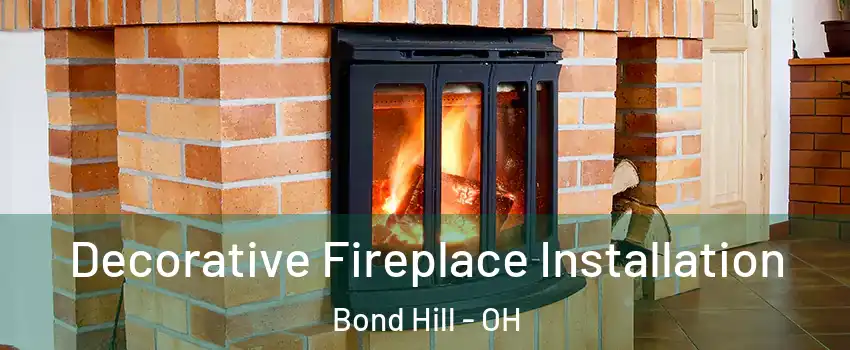 Decorative Fireplace Installation Bond Hill - OH