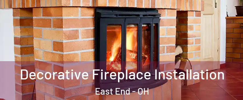 Decorative Fireplace Installation East End - OH