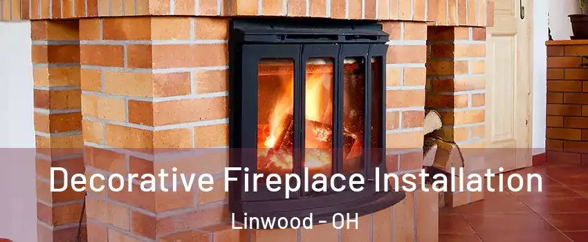 Decorative Fireplace Installation Linwood - OH