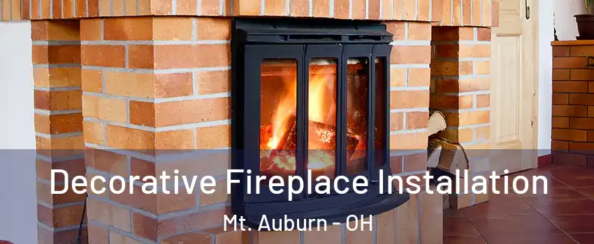 Decorative Fireplace Installation Mt. Auburn - OH