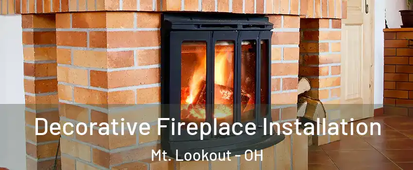 Decorative Fireplace Installation Mt. Lookout - OH