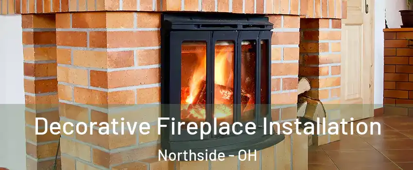 Decorative Fireplace Installation Northside - OH