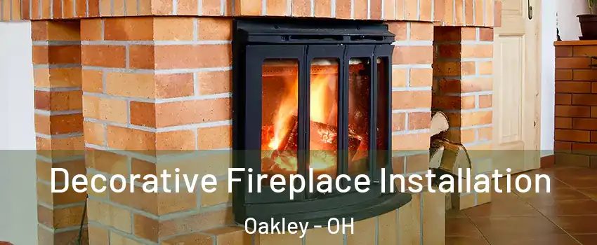 Decorative Fireplace Installation Oakley - OH