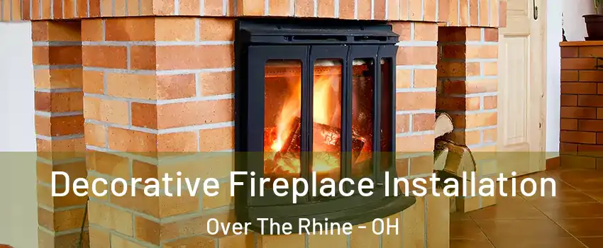 Decorative Fireplace Installation Over The Rhine - OH