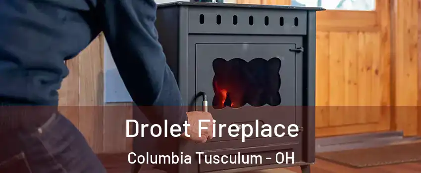 Drolet Fireplace Columbia Tusculum - OH