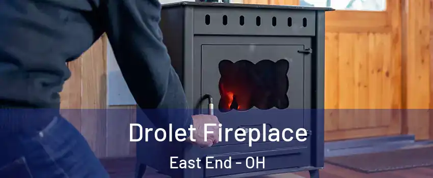 Drolet Fireplace East End - OH