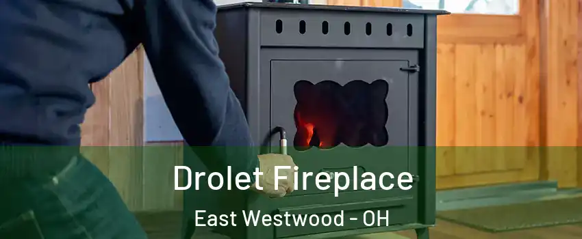 Drolet Fireplace East Westwood - OH