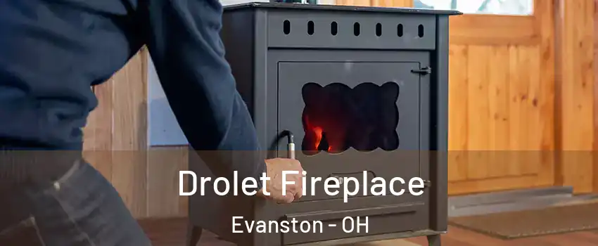 Drolet Fireplace Evanston - OH