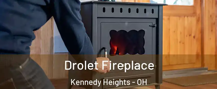 Drolet Fireplace Kennedy Heights - OH