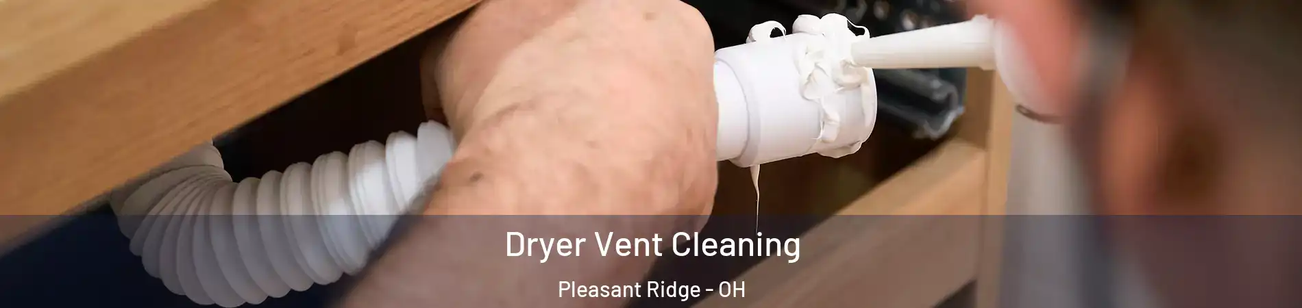 Dryer Vent Cleaning Pleasant Ridge - OH