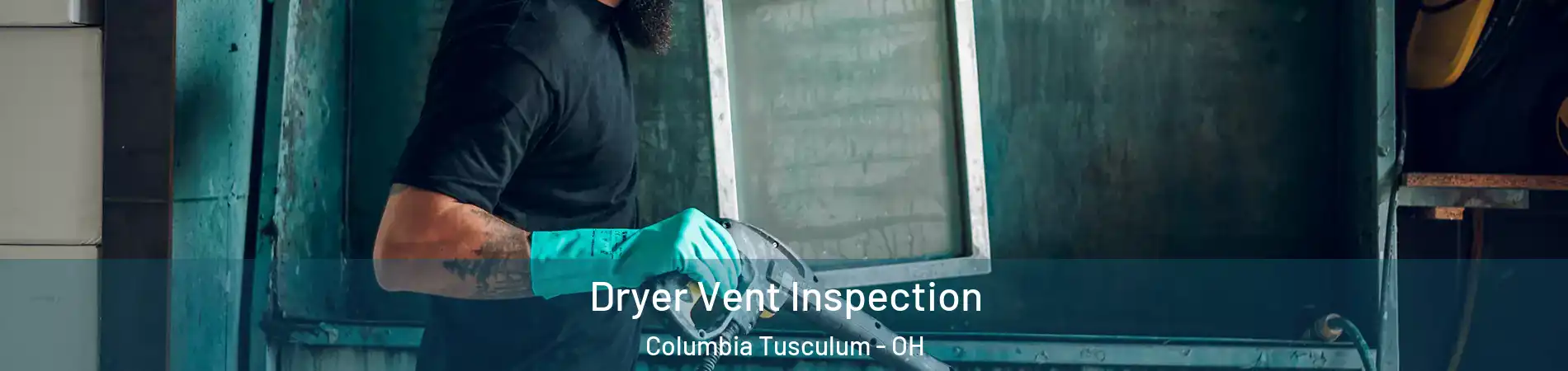 Dryer Vent Inspection Columbia Tusculum - OH