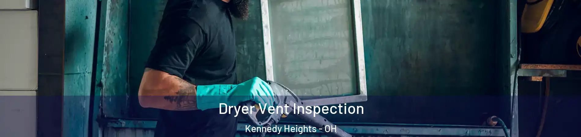 Dryer Vent Inspection Kennedy Heights - OH