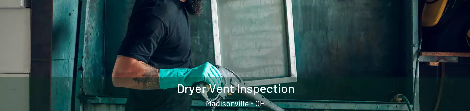 Dryer Vent Inspection Madisonville - OH