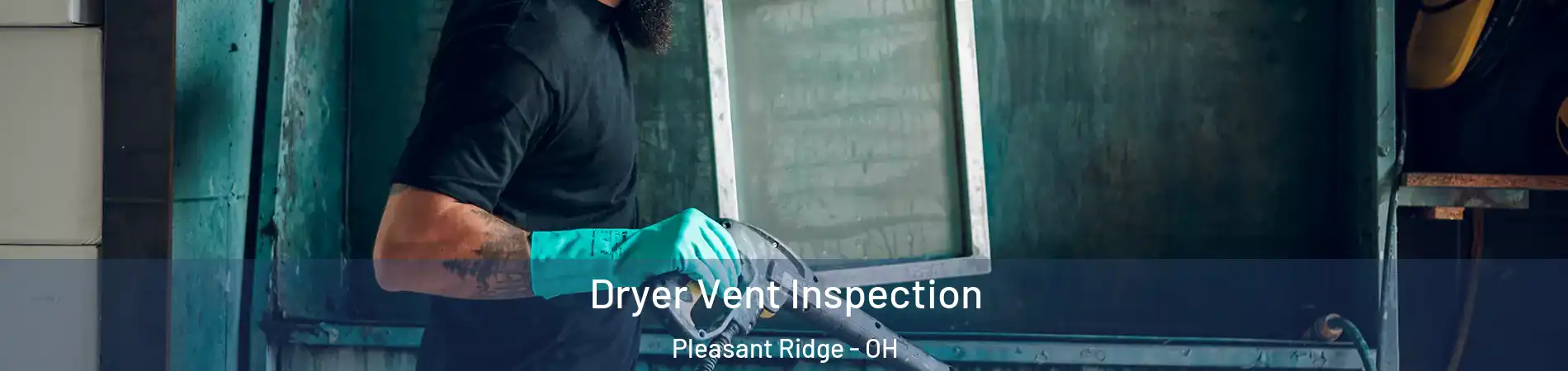 Dryer Vent Inspection Pleasant Ridge - OH